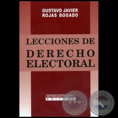 LECCIONES DE DERECHO ELECTORAL - Autor: GUSTAVO JAVIER ROJAS BOGADO - Año 2009
